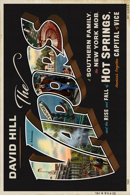 AUTHOR DAVID HILL The Vapors : A Southern Family, the New York Mob, and the Rise and Fall of Hot Springs, America's Forgotten Capital of Vice (Hardcover)