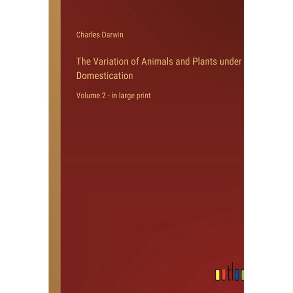 The Variation of Animals and Plants under Domestication: Volume 2 - in large print, (Paperback)
