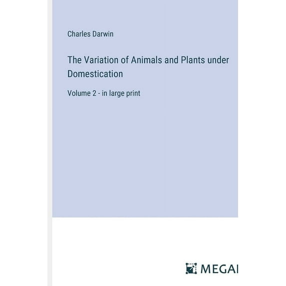 The Variation of Animals and Plants under Domestication: Volume 2 - in large print, (Paperback)