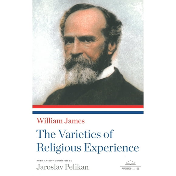 The Varieties of Religious Experience : A Library of America Paperback Classic (Paperback)