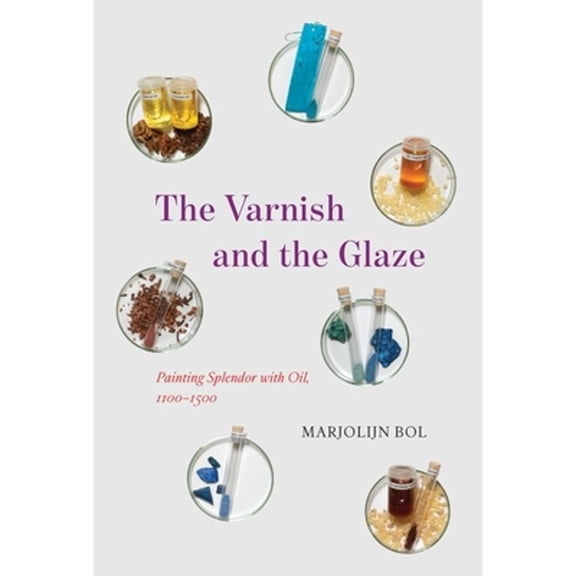 Pre-Owned The Varnish and the Glaze: Painting Splendor with Oil, 1100-1500 (Hardcover) by Marjolijn Bol
