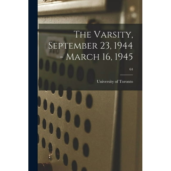 The Varsity, September 23, 1944 - March 16, 1945; 64, (Paperback)