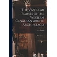 thumbnail image 1 of The Vascular Plants of the Western Canadian Arctic Archipelago, (Paperback), 1 of 1