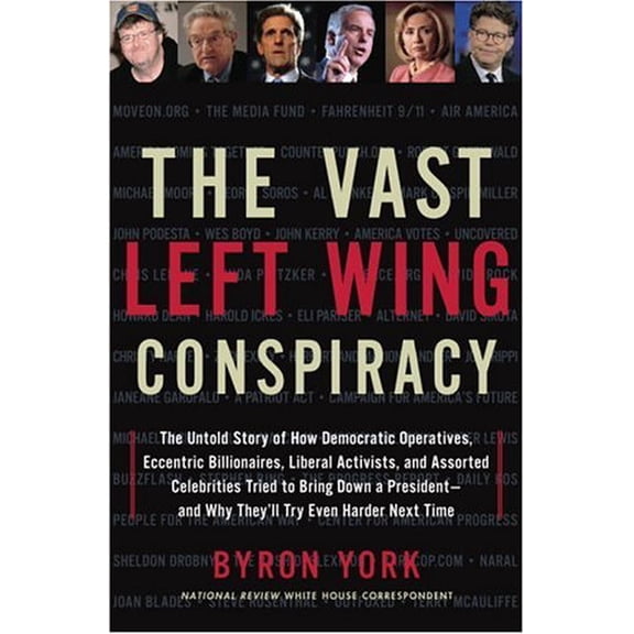 Pre-Owned The Vast Left Wing Conspiracy: The Untold Story of How Democratic Operatives, Eccentric Billionaires, Liberal Activists, and Assorted Celebrities Tri (Hardcover) 1400082382 9781400082384