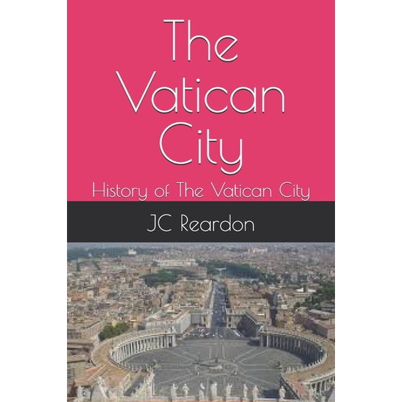The Vatican City: History of The Vatican City, (Paperback)