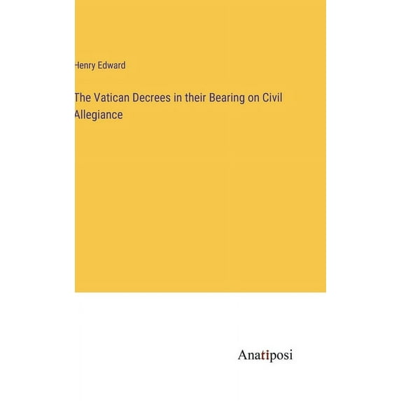 The Vatican Decrees in their Bearing on Civil Allegiance, (Hardcover)