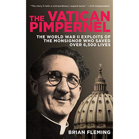 Pre-Owned The Vatican Pimpernel: The World War II Exploits of the Monsignor Who Saved Over 6,500 Lives, (Paperback)