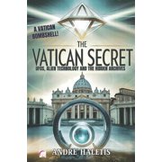 The Vatican Secret UFOs, Alien Technology, and the Hidden Archives Secret Documents and Extraterrestrial Technologies , Paperback