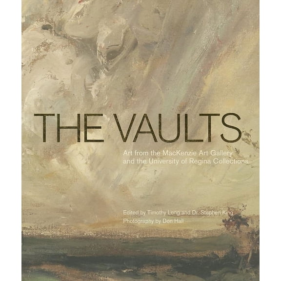 The Vaults: Art from the MacKenzie Art Gallery and the University of Regina Collections, (Hardcover)