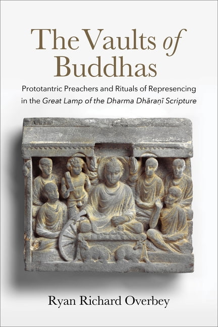 The Vaults of Buddhas: Prototantric Preachers and Rituals of Represencing in the Great Lamp of the Dharma DhāraM, (Hardcover)
