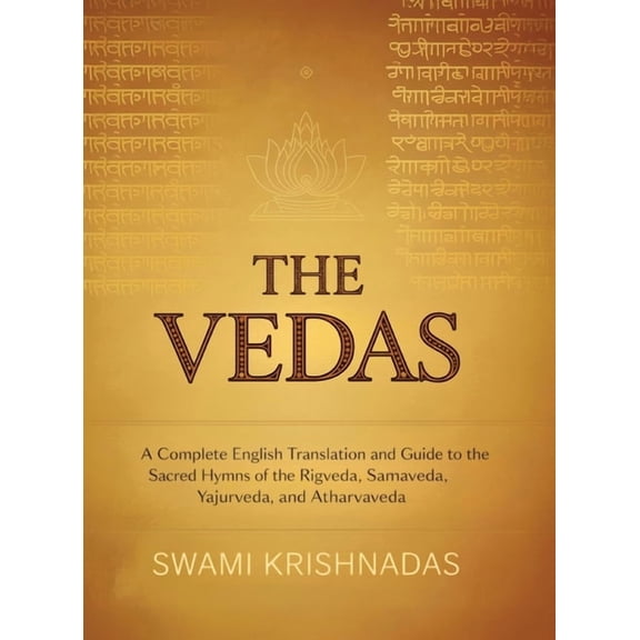 The Vedas: A Complete English Translation and Guide to the Sacred Hymns of the Rigveda, Samaveda, Yajurveda, and Atharva, (Hardcover)