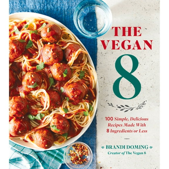 Pre-Owned The Vegan 8: 100 Simple, Delicious Recipes Made with 8 Ingredients or Less (Paperback) 0848757076 9780848757076