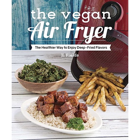 Pre-Owned The Vegan Air Fryer: The Healthier Way to Enjoy Deep-Fried Flavors (Paperback) 1941252362 9781941252369