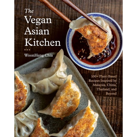 The Vegan Asian Kitchen: 100+ Plant-Based Recipes Inspired by Malaysia, China, Thailand, and Beyond, (Hardcover)