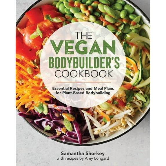 The Vegan Bodybuilder's Cookbook: Essential Recipes and Meal Plans for Plant-Based Bodybuilding, (Paperback)