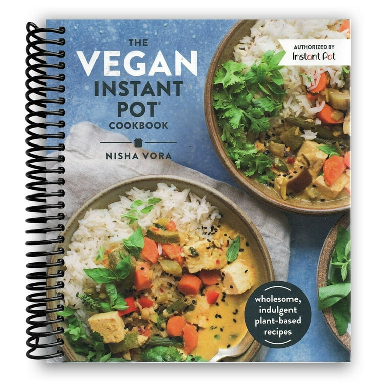 The Vegan Instant Pot Cookbook Wholesome Indulgent Plant Based Recipes Spiral Bound
