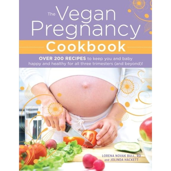 Pre-Owned The Vegan Pregnancy Cookbook: Over 200 Recipes to Keep You and Baby Happy and Healthy for All Three Trimesters (and Beyond)! (Paperback) 1440560757 9781440560750