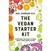 NEAL D BARNARD The Vegan Starter Kit : Everything You Need to Know About Plant-Based Eating (Paperback)