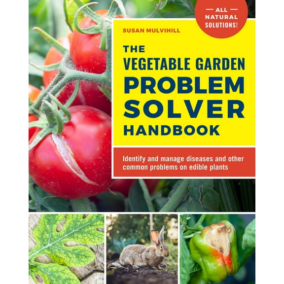 The Vegetable Garden Problem Solver Handbook : Identify and manage diseases and other common problems on edible plants (Paperback)