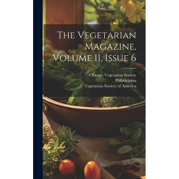 The Vegetarian Magazine, Volume 11, Issue 6 (Hardcover)