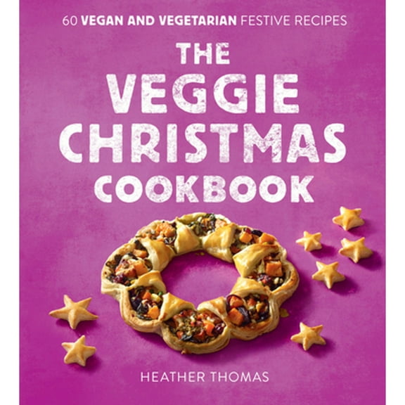 Pre-Owned The Veggie Christmas Cookbook: 60 Vegan and Vegetarian Festive Recipes (Hardcover) 0008551170 9780008551179