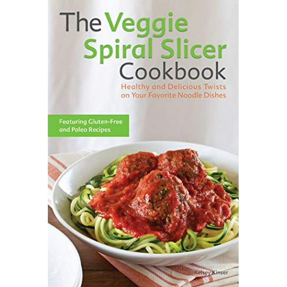 Pre-Owned Veggie Spiral Slicer Cookbook: Healthy and Delicious Twists on Your Favorite Noodle Dishes (Paperback) 1612434789 9781612434780