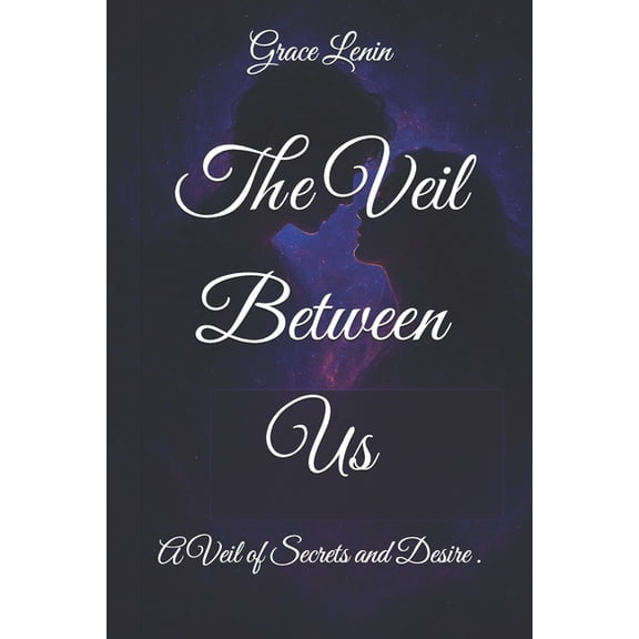 The Veil Between Us: A Veil of Secrets and Desire ., (Paperback)