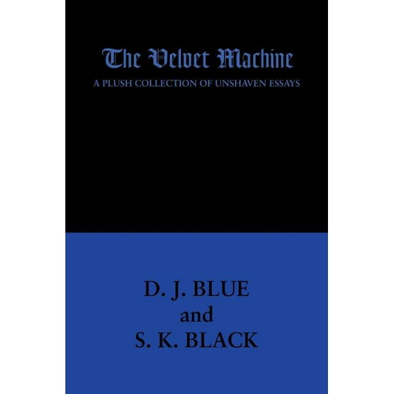 The Velvet Machine: A Plush Collection of Unshaven Essays