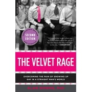 The Velvet Rage : Overcoming the Pain of Growing Up Gay in a Straight Man's World (Paperback)
