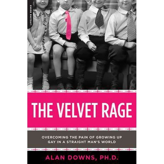 Pre-Owned The Velvet Rage: Overcoming the Pain of Growing Up Gay in a Straight Man's World (Paperback) by Alan Downs