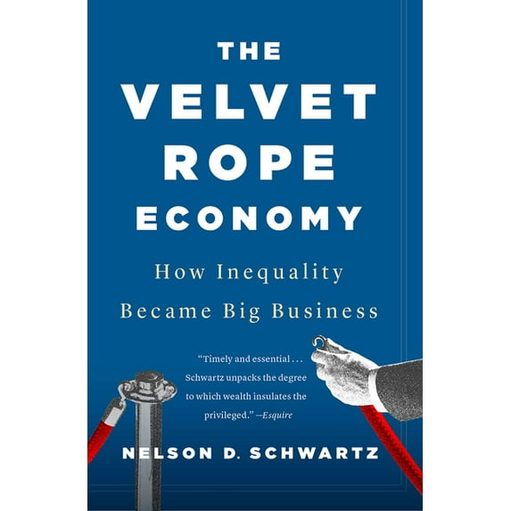 The Velvet Rope Economy: How Inequality Became Big Business, (Paperback)