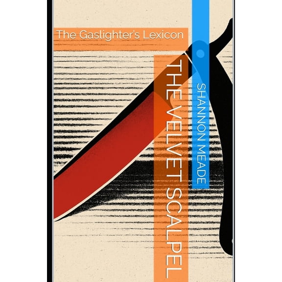 The Velvet Scalpel: The Gaslighter's Lexicon, (Paperback)