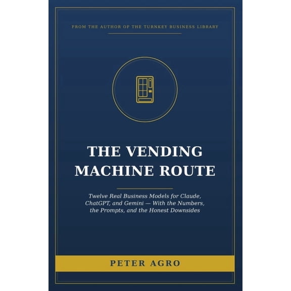 The Turnkey Business Library The Vending Machine Route: The Honest Guide to Building a Vending Business That Actually Pays, (Paperback)