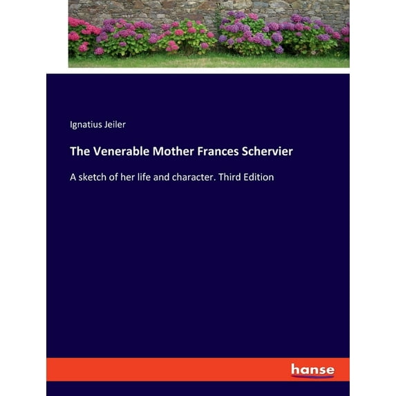 The Venerable Mother Frances Schervier: A sketch of her life and character. Third Edition, (Paperback)