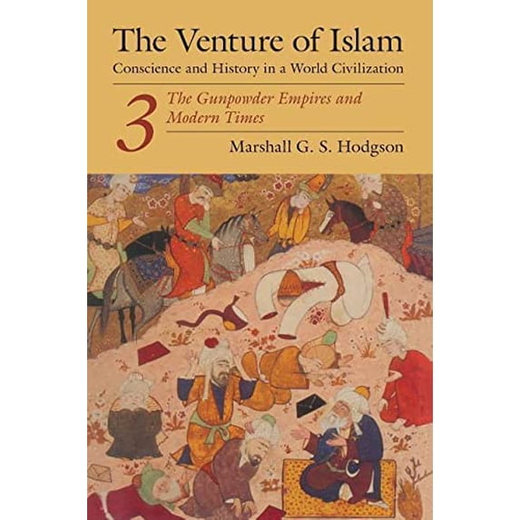 Pre-Owned The Venture of Islam, Volume 3: The Gunpowder Empires and Modern Times (Paperback) 0226346854 9780226346854