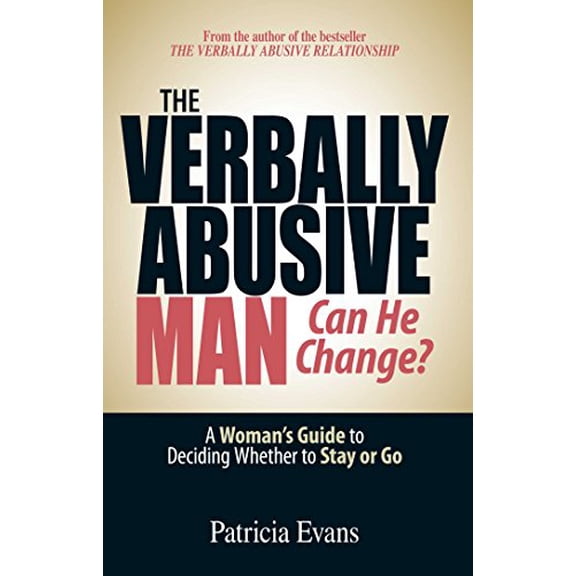 Pre-Owned The Verbally Abusive Man - Can He Change?: A Woman's Guide to Deciding Whether to Stay or Go (Paperback) 1593376537 9781593376536