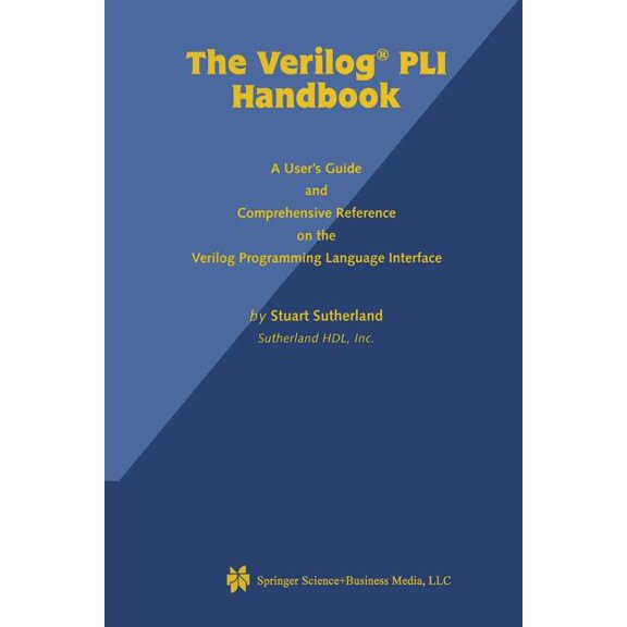 The Verilog Pli Handbook: A User's Guide and Comprehensive Reference on the Verilog Programming Language Interface, (Paperback)