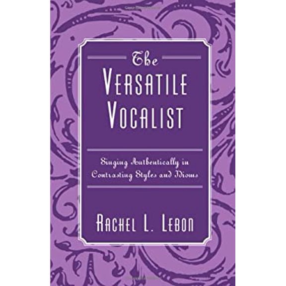 Pre-Owned The Versatile Vocalist: Singing Authentically in Contrasting Styles and Idioms Paperback Rachel L. Lebon