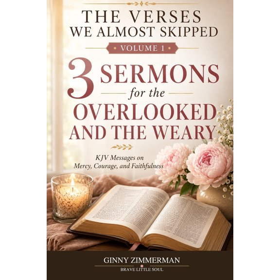 The Verses We Almost Skipped 3 Sermons for the Overlooked and the Weary: KJV Messages on Mercy, Courage, and Faithfulness, Book 1, (Paperback)