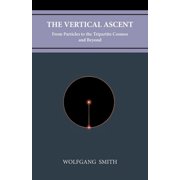 The Vertical Ascent From Particles to the Tripartite Cosmos and Beyond, Paperback