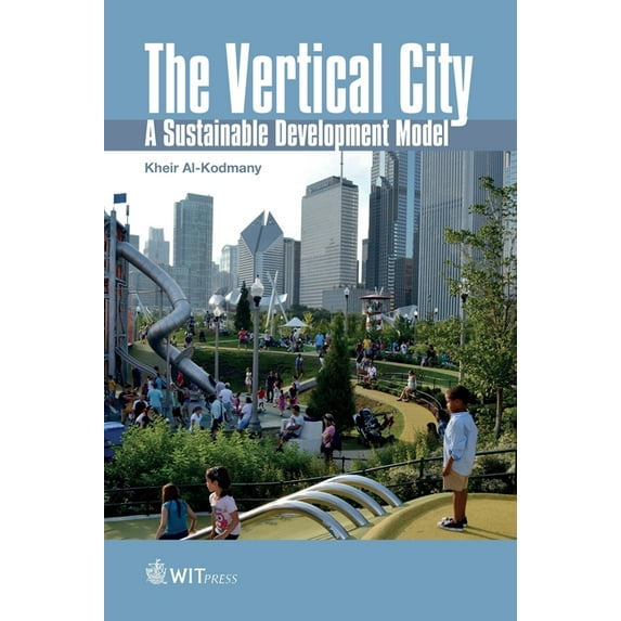 The Vertical City: A Sustainable Development Model Hardcover 1784662577 9781784662578 K. Al-kodmany