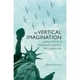 thumbnail image 1 of Vertical Imagination and the Crisis of Transatlantic Modernism, (Hardcover), 1 of 1