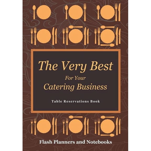 The Very Best For Your Catering Business Table Reservations Book (Paperback)