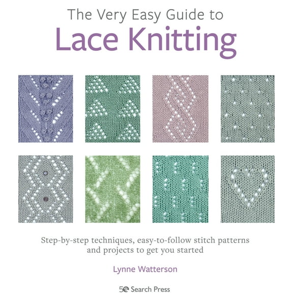 The Very Easy Guide to Lace Knitting: Step-By-Step Techniques, Easy-To-Follow Stitch Patterns and Projects to Get You St, (Paperback)