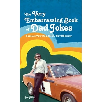 The Very Embarrassing Book of Dad Jokes: Because Your Dad Thinks He's Hilarious, (Hardcover)