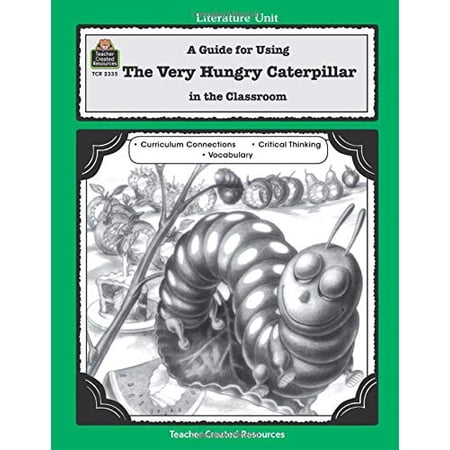 Pre-Owned The Very Hungry Caterpillar: A Guide for Using in the Classroom (Literature Unit (Teacher Created Materials)) Based on the Book Written by Eric Carle Paperback