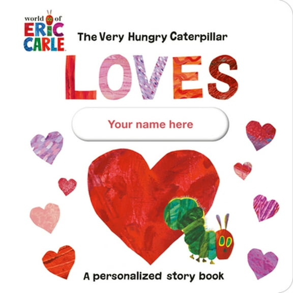 Pre-Owned The Very Hungry Caterpillar Loves [Your Name Here]!: A Personalized Story Book (Board book) 0593661052 9780593661055