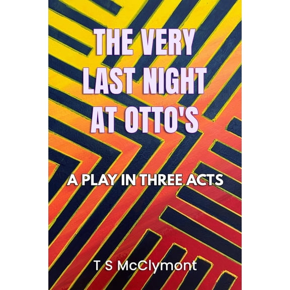 The Very Last Night At Otto's: A Play In Three Acts, (Paperback)