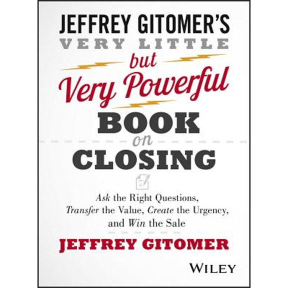 Pre-Owned The Very Little But Very Powerful Book on Closing: Ask the Right Questions, Transfer the Value, Create the Urgency, and Win the Sale (Hardcover) 1118986520 9781118986523