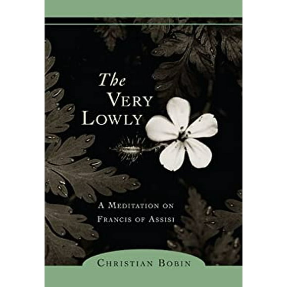 Pre-Owned The Very Lowly: A Meditation on Francis of Assisi  Paperback Christian Bobin